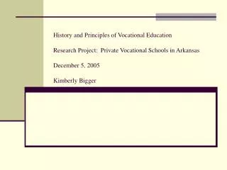 History and Principles of Vocational Education Research Project: Private Vocational Schools in Arkansas December 5, 200