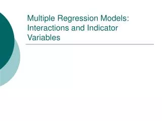 Multiple Regression Models: Interactions and Indicator Variables