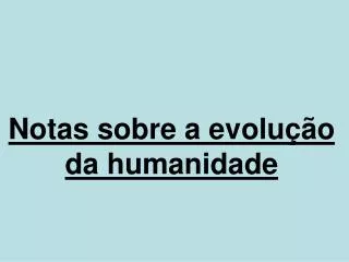 notas sobre a evolu o da humanidade