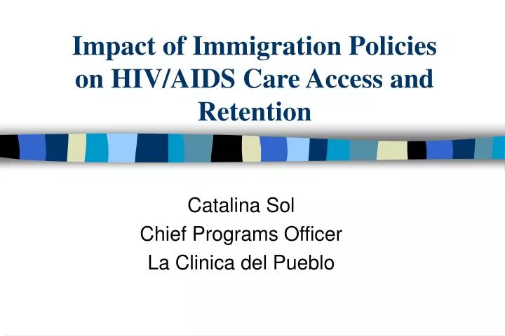 impact of immigration policies on hiv aids care access and retention