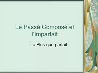 le pass compos et l imparfait