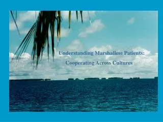 Understanding Marshallese Patients: 	 Cooperating Across Cultures