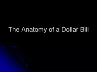 The Anatomy of a Dollar Bill