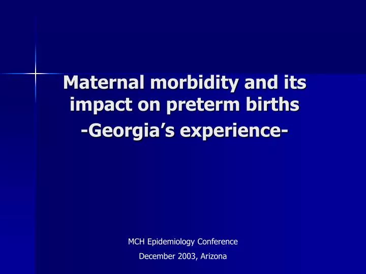maternal morbidity and its impact on preterm births georgia s experience