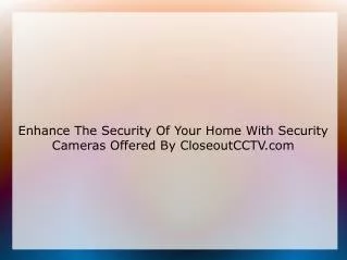 Enhance The Security Of Your Home With Security Cameras Offered By CloseoutCCTV.com