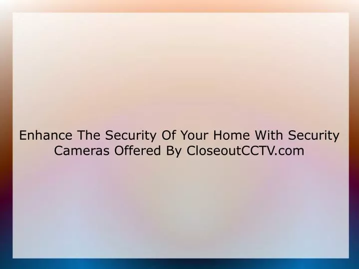 enhance the security of your home with security cameras offered by closeoutcctv com