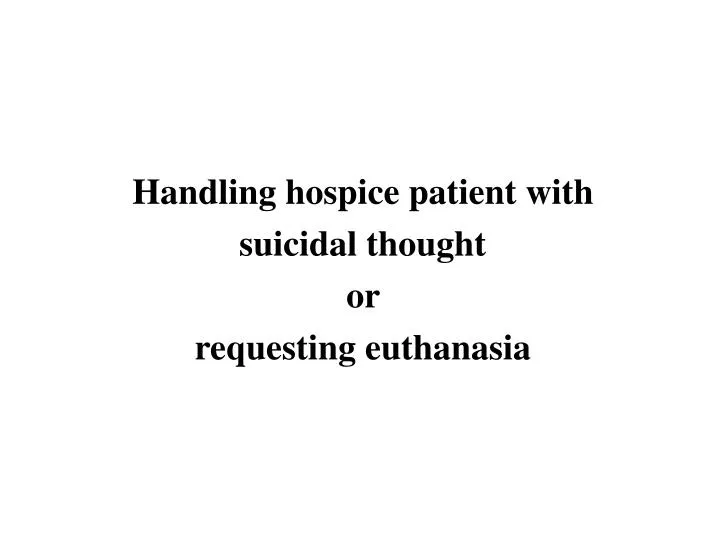 handling hospice patient with suicidal thought or requesting euthanasia