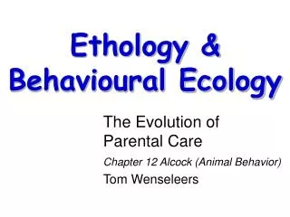 The Evolution of Parental Care Chapter 12 Alcock (Animal Behavior) Tom Wenseleers