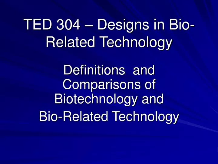 ted 304 designs in bio related technology