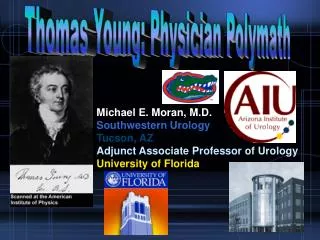 Michael E. Moran, M.D. Southwestern Urology Tucson, AZ Adjunct Associate Professor of Urology University of Florida