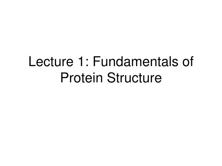 lecture 1 fundamentals of protein structure
