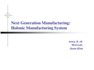 Next Generation Manufacturing: Holonic Manufacturing System