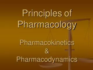 Principles of Pharmacology Pharmacokinetics &amp; Pharmacodynamics