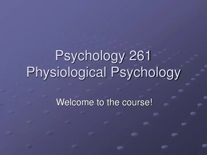 psychology 261 physiological psychology