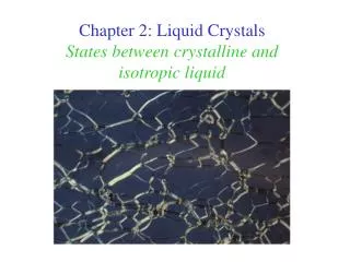 Chapter 2: Liquid Crystals States between crystalline and isotropic liquid