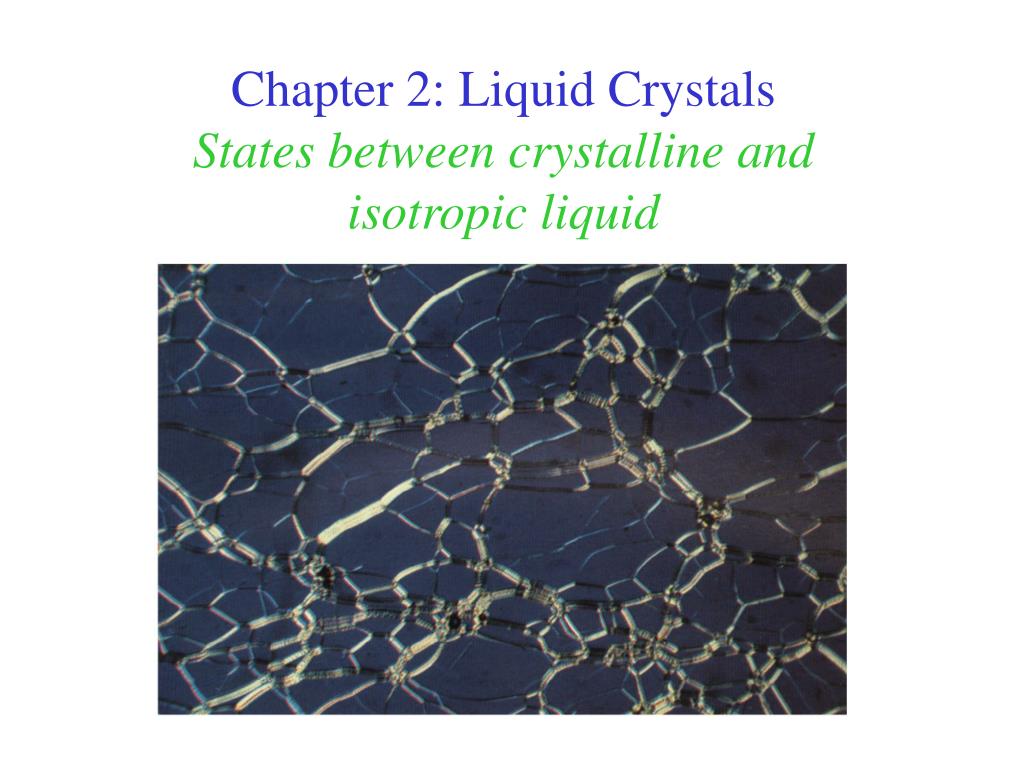 PPT - Chapter 2: Liquid Crystals States between crystalline and ...