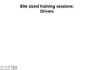 Bite sized training sessions: Drivers