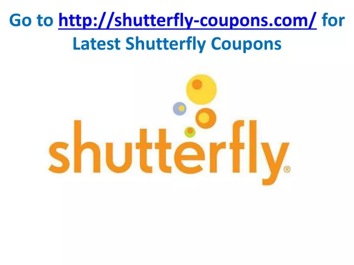 go to http shutterfly coupons com for latest shutterfly coupons