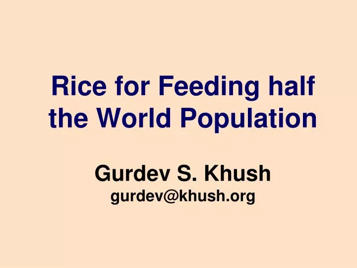 rice for feeding half the world population gurdev s khush gurdev@khush org