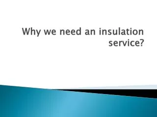 why we need an insulation service?