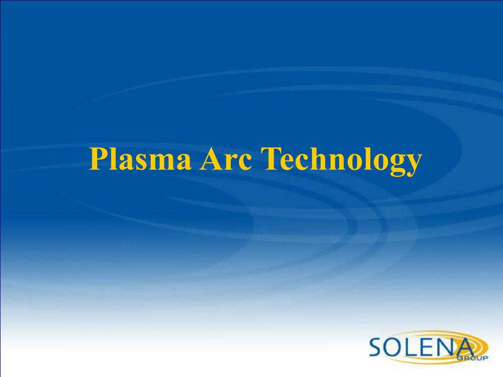 PPT - Plasma Arc Technology PowerPoint Presentation, free download - ID ...