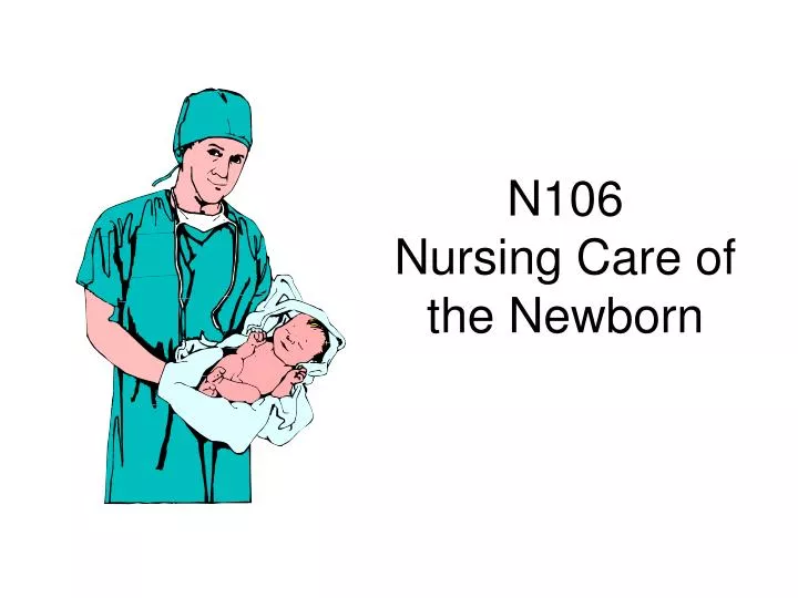 n106 nursing care of the newborn