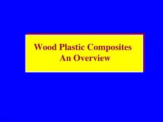 Wood Plastic Composites An Overview
