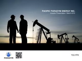 PACIFIC PARADYM ENERGY INC. Investor Presentation / March 2012