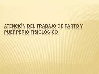 atenci n del trabajo de parto y puerperio fisiol gico