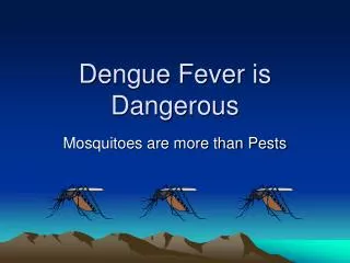 Dengue Fever is Dangerous