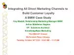 Integrating All Direct Marketing Channels to Build Customer Loyalty A BMW Case Study Kay Madati, Relationship Marketing - slide 1