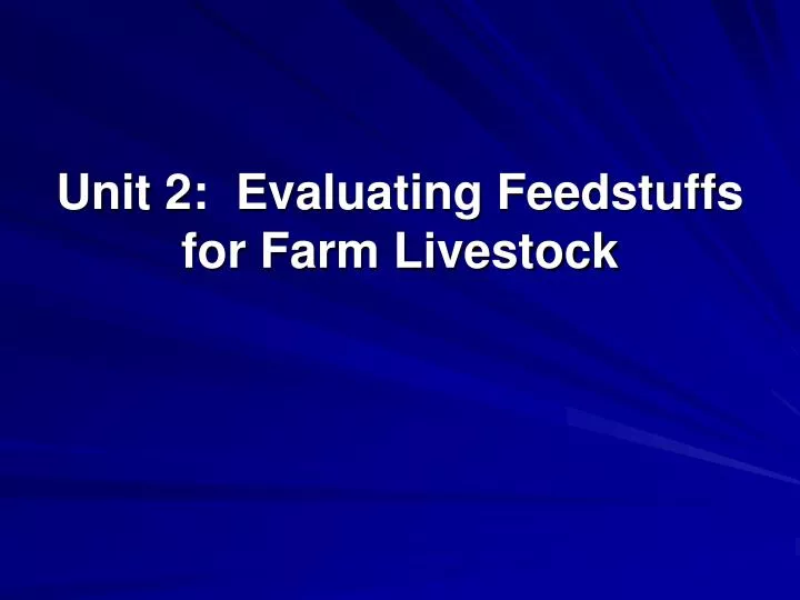 unit 2 evaluating feedstuffs for farm livestock