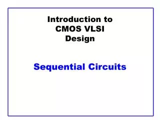 Introduction to CMOS VLSI Design Sequential Circuits