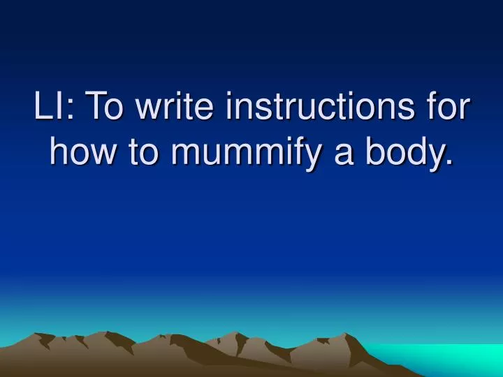 li to write instructions for how to mummify a body
