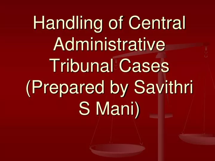 handling of central administrative tribunal cases prepared by savithri s mani