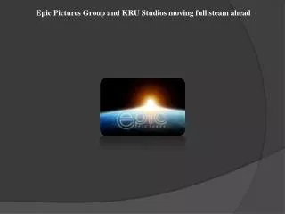 Epic Pictures Group and KRU Studios moving full steam ahead
