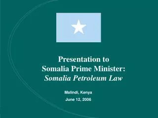 Presentation to Somalia Prime Minister: Somalia Petroleum Law