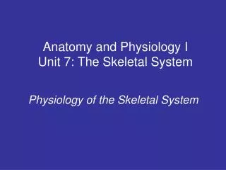 Anatomy and Physiology I Unit 7: The Skeletal System