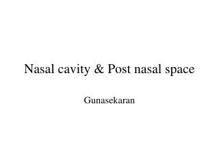 Nasal cavity &amp; Post nasal space