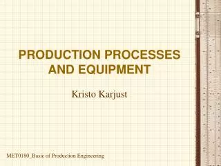 PRODUCTION PROCESSES AND EQUIPMENT