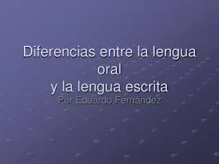 diferencias entre la lengua oral y la lengua escrita