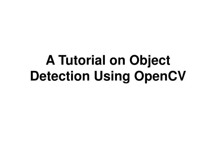 a tutorial on object detection using opencv