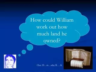 How could William work out how much land he owned?