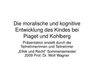 Die moralische und kognitive Entwicklung des Kindes bei Piaget und Kohlberg