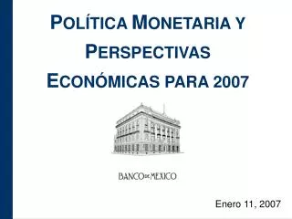 P OLÍTICA M ONETARIA Y P ERSPECTIVAS E CONÓMICAS PARA 2007