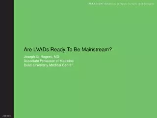 Are LVADs Ready To Be Mainstream?