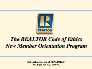 The REALTOR Co de of Ethics New Member Orientation Program