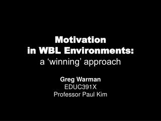 Motivation in WBL Environments: a ‘winning’ approach
