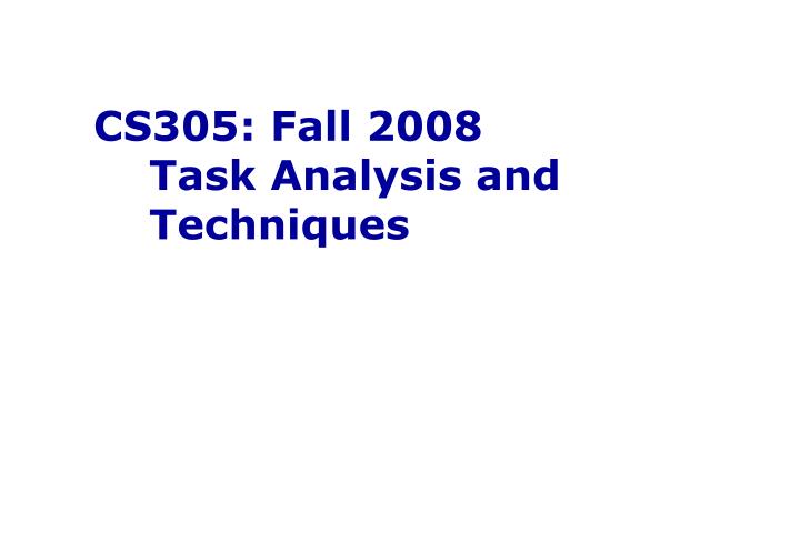 cs305 fall 2008 task analysis and techniques