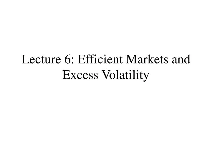 lecture 6 efficient markets and excess volatility